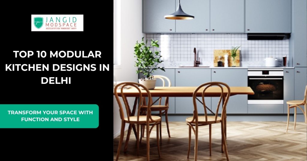 Top 10 Modular Kitchen Designs in Delhi – Elevate Your Home with Style and Functionality
